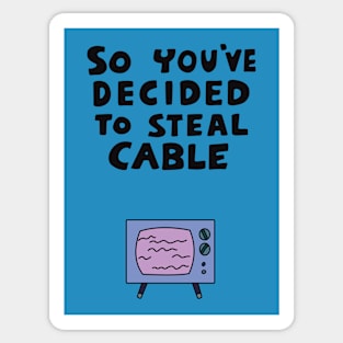 So You've Decided to Steal Cable Sticker